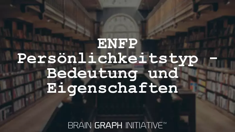 ENFP Persönlichkeitstyp - Bedeutung und Eigenschaften